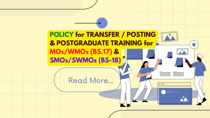 POLICY FOR TRANSFER POSTING AND POSTGRADUATE TRAINING FOR MOs WMOs (BS.17) AND SMOs SWMOs (BS-18)