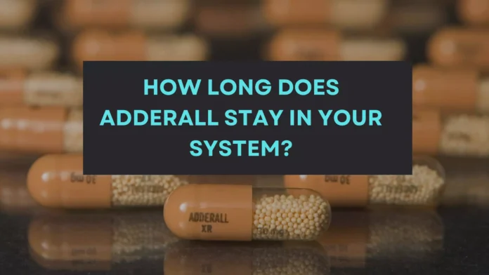 How Long Does Adderall Stay in Your System