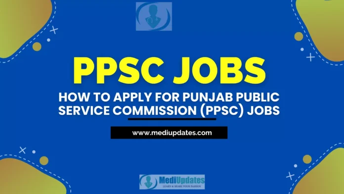 How To Apply For Punjab Public Service Commission (PPSC) Jobs